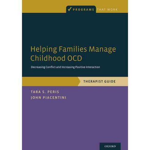 Helping Families Manage Childhood OCD: Decreasing Conflict and Increasing Positive Interaction Therapist Guide, Oxford Univ Pr