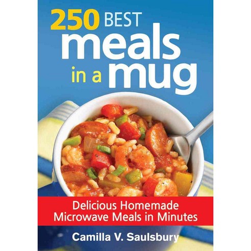 250 Best Meals in a Mug: Delicious Homemade Microwave Meals in Minutes, Robert Rose Inc