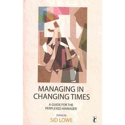Managing in Changing Times: A Guide for the Perplexed Manager, Sage Pubns Pvt Ltd