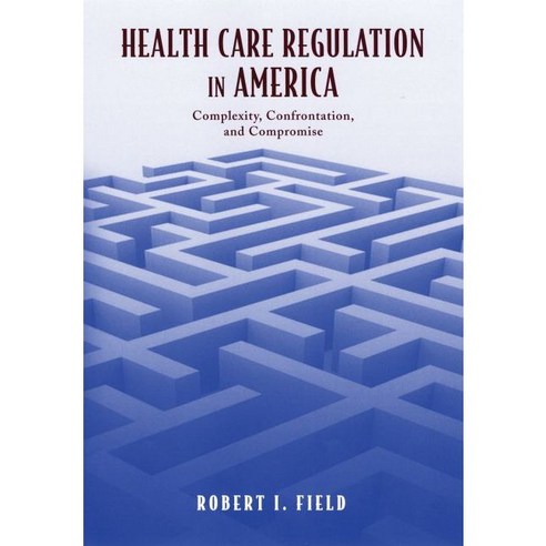 Health Care Regulation in America: Complexity Confrontation And Compromise, Oxford Univ Pr