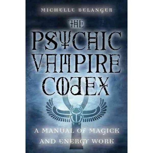 Psychic Vampire Codex: A Manual of Magick and Energy Work, Weiser