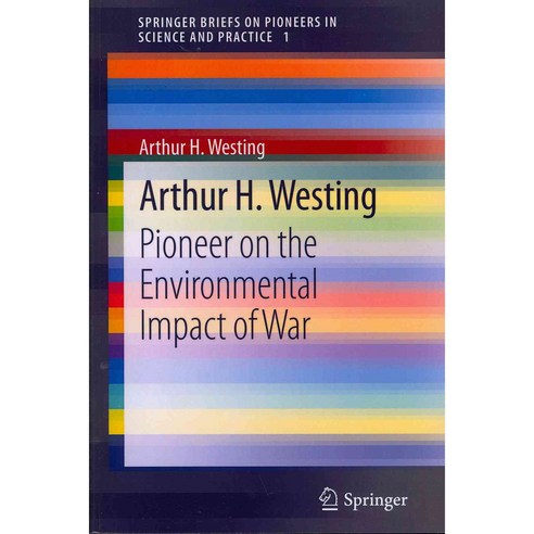 Arthur H. Westing: Pioneer on the Environmental Impact of War, Springer Verlag