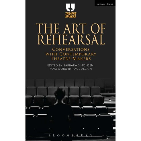 The Art of Rehearsal: Conversations with Contemporary Theatre Makers Hardcover, Bloomsbury Publishing PLC