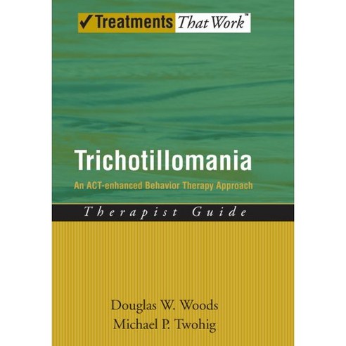 Trichotillomania: An Act-Enhanced Behavior Therapy Approach Therapist Guide, Oxford Univ Pr