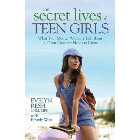 The Secret Lives of Teen Girls: What Your Mother Wouldn''t Talk About but Your Daughter Needs to Know, Hay House Inc