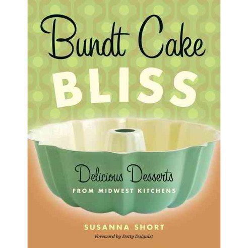 Bundt Cake Bliss: Delicious Desserts from Midwest Kitchens, Minnesota Historical Society Pr