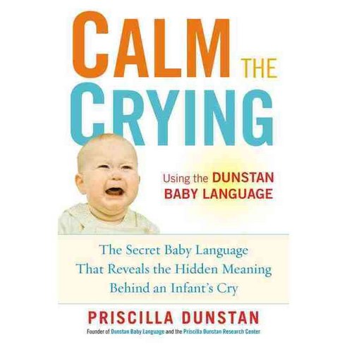 Calm the Crying: The Secret Baby Language That Reveals the Hidden Meaning Behind an Infant''s Cry, Avery Pub Group