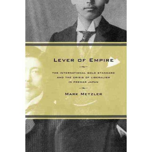 Lever of Empire: The International Gold Standard and the Crisis of Liberalism in Prewar Japan Hardcover, University of California Press