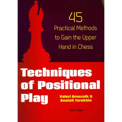 Techniques of Positional Play: 45 Practical Methods to Gain the Upper Hand in Chess, New in Chess
