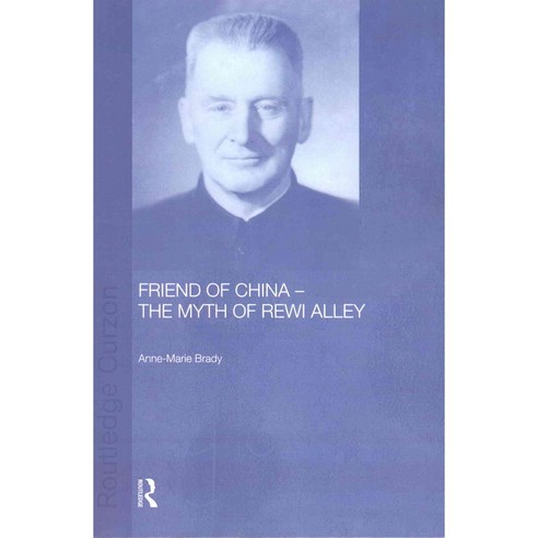 Friend of China - the Myth of Rewi Alley, Routledge