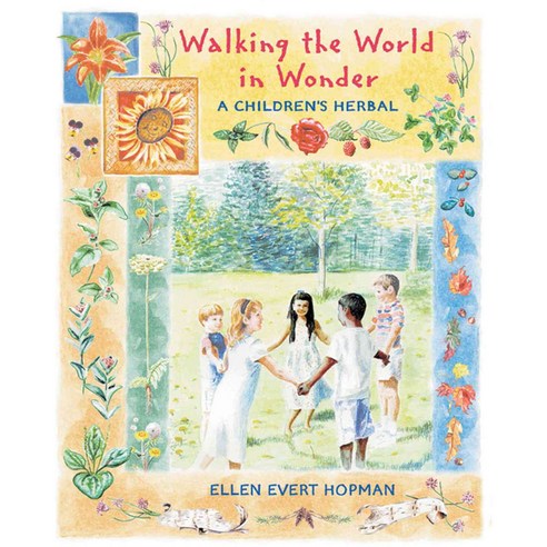 Walking the World in Wonder: A Children''s Herbal, Healing Arts Pr