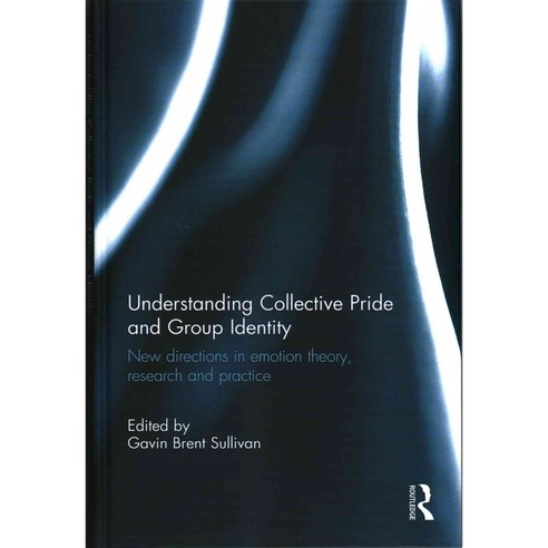 Understanding Collective Pride and Group Identity: New Directions in Emotion Theory Research and Practice, Psychology Pr