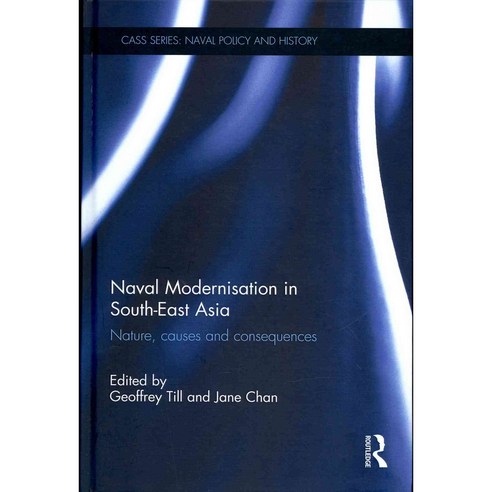 Naval Modernisation in South-East Asia: Nature Causes and Consequences, Routledge