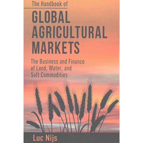 The Handbook of Global Agricultural Markets: The Business and Finance of Land Water and Soft Commodities, Palgrave Macmillan