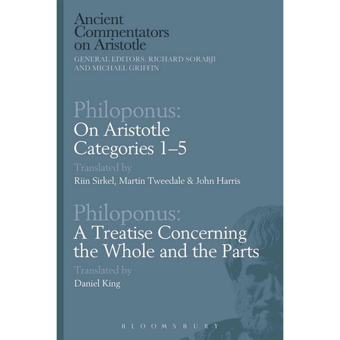 Philoponus: On Aristotle Categories 1-5 with Philoponus: A Treatise Concerning the Whole and the Parts Paperback, Bloomsbury Publishing PLC