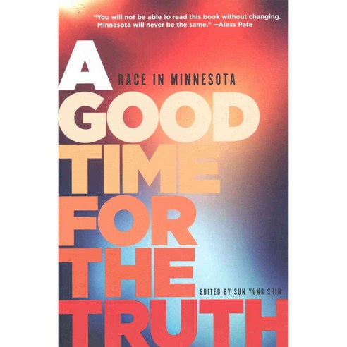 A Good Time for the Truth: Race in Minnesota, Minnesota Historical Society Pr