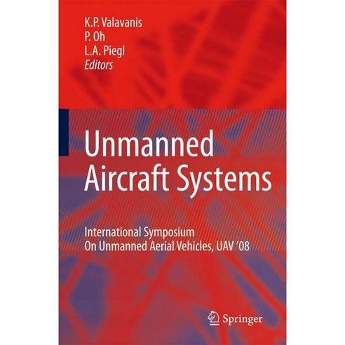 Unmanned Aircraft Systems: International Symposium on Unmanned Aerial Vehicles UAV ''08, Springer Verlag
