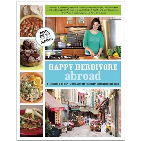 Happy Herbivore Abroad: A Travelogue and over 135 Fat-Free & Low-Fat Vegan Recipes from Around the World, Benbella Books