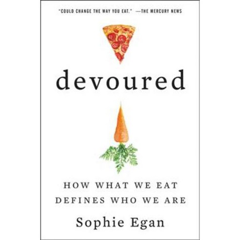 Devoured: How What We Eat Defines Who We Are, William Morrow & Co