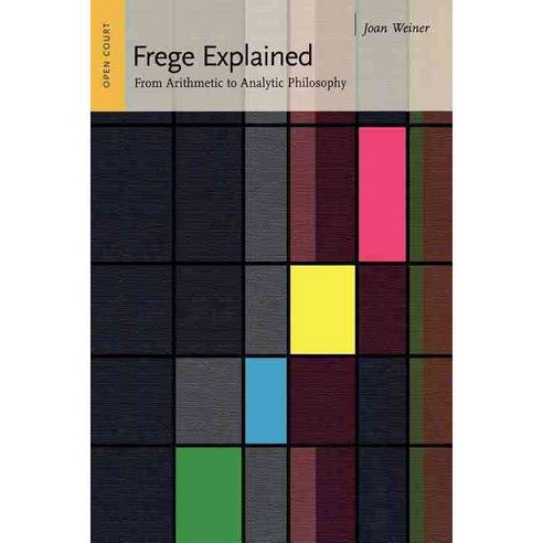 Frege Explained: From Arithmetic to Analytic Philosophy, Open Court Pub Co