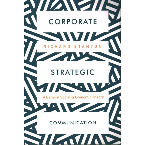 Corporate Strategic Communication: A General Social and Economic Theory, Palgrave Macmillan