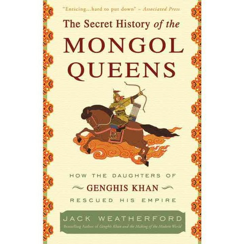 The Secret History of the Mongol Queens:How the Daughters of Genghis Khan Rescued His Empire, Three Rivers Pr