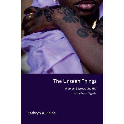 The Unseen Things: Women Secrecy and HIV in Northern Nigeria 페이퍼북, Indiana Univ Pr