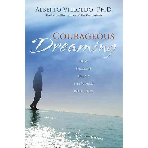 Courageous Dreaming: How Shamans Dream the World into Being, Hay House Inc