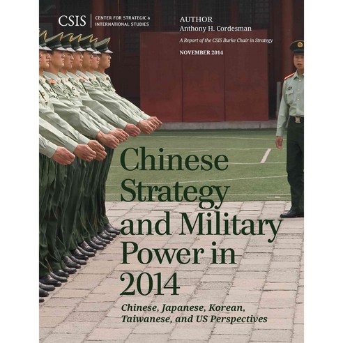 Chinese Strategy and Military Power in 2014: Chinese Japanese Korean Taiwanese and US Assessments, Center for Strategic & Intl studies