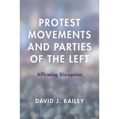 Protest Movements and Parties of the Left: Affirming Disruption Paperback, Rowman & Littlefield International