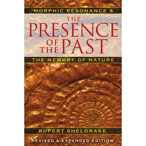 The Presence of the Past: Morphic Resonance and the Memory of Nature, Park Street Pr