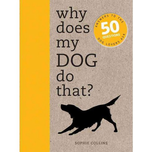 Why Does My Dog Do That?: Answers to the 50 Questions Dog Lovers Ask, Ivy Pr