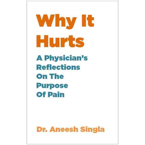 Why It Hurts: A Physician''s Insights on the Purpose of Pain, Ideapress Pub