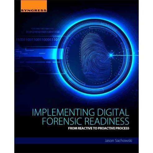 Implementing Digital Forensics Readiness: From Reactive to Proactive Process, Syngress Media Inc
