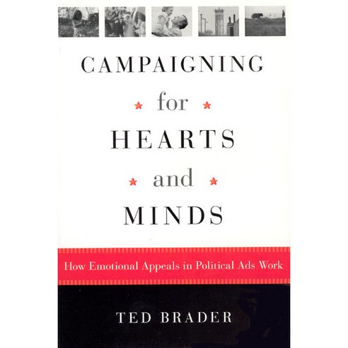 Campaigning for Hearts And Minds: How Emotional Appeals in Political Ads Work, Univ of Chicago Pr