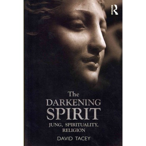 The Darkening Spirit: Jung Spirituality Religion, Routledge