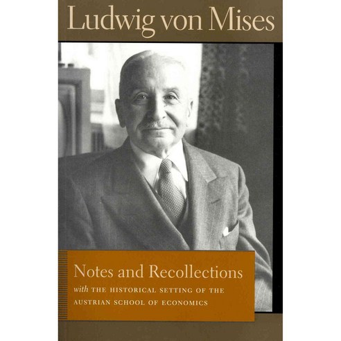 Notes and Recollections: With the Historical Setting of the Austrian School of Economics, Liberty Fund