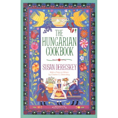 The Hungarian Cookbook: The Pleasures of Hungarian Food and Wine, William Morrow Cookbooks