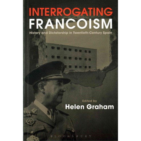 Interrogating Francoism: History and Dictatorship in Twentieth-Century Spain Paperback, Bloomsbury Academic