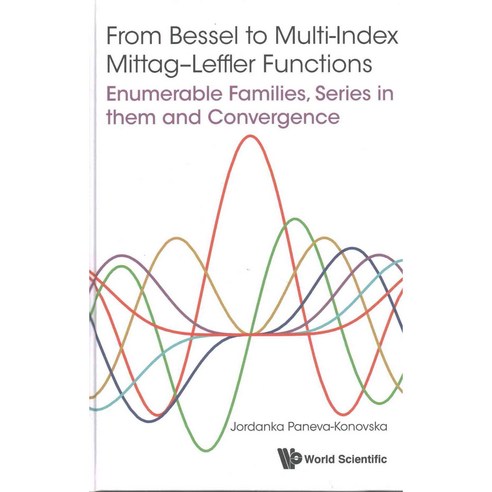 From Bessel to Multi-Index Mittag-Leffler Functions: Enumerable Families Series in Them and Convergence, World Scientific Pub Co Inc