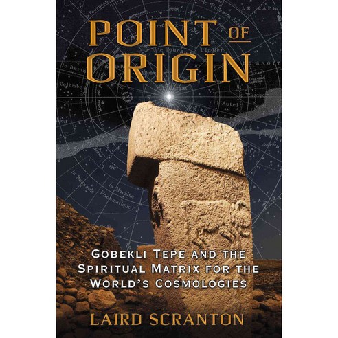 Point of Origin: Gobekli Tepe and the Spiritual Matrix for the World’s Cosmologies, Inner Traditions