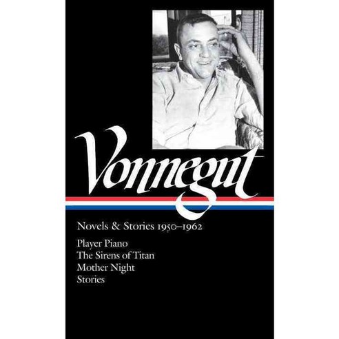 Kurt Vonnegut: Novels & Stories 1950-1962: Player Piano / The Sirens of Titan / Mother Night / Stories, Library of America