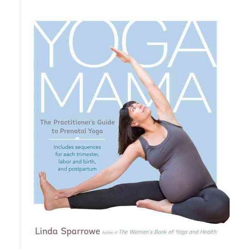 Yoga Mama: The Practitioner''s Guide to Prenatal Yoga, Shambhala Pubns