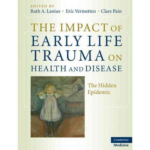 The Impact of Early Life Trauma on Health and Disease: The Hidden Epidemic, Cambridge Univ Pr