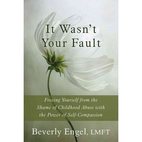 It Wasn''t Your Fault: Freeing Yourself from the Shame of Childhood Abuse With the Power of Self-Compassion, New Harbinger Pubns Inc