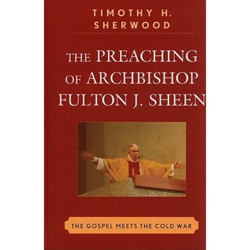 The Preaching of Archbishop Fulton J. Sheen: The Gospel Meets the Cold War Hardcover, Lexington Books