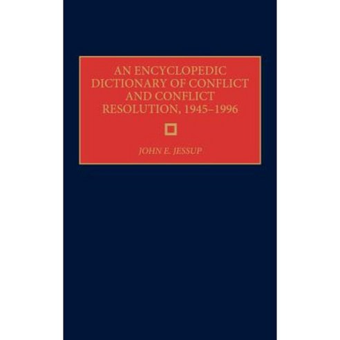 An Encyclopedic Dictionary of Conflict and Conflict Resolution 1945-1996 Hardcover, Greenwood Press