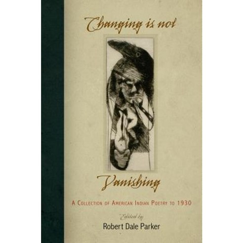 Changing Is Not Vanishing: A Collection of American Indian Poetry to 1930 Paperback, University of Pennsylvania Press