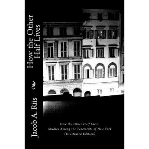How the Other Half Lives: Studies Among the Tenements of New York (Illustrated Edition) Paperback, Readaclassic.com
