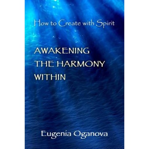Awakening the Harmony Within: How to Create with Spirit Paperback, Zahira Incorporated